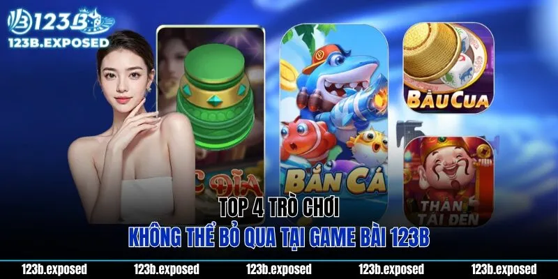 Top 4 trò chơi không thể bỏ qua tại game bài 123B