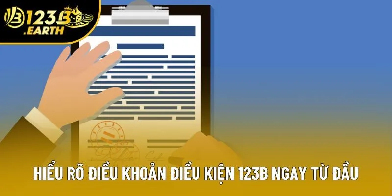 Hiểu rõ điều khoản điều kiện 123B ngay từ đầu Hiểu rõ điều khoản điều kiện 123B ngay từ đầu