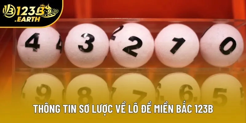 Thông tin sơ lược về lô đề miền Bắc 123B Thông tin sơ lược về lô đề miền Bắc 123B