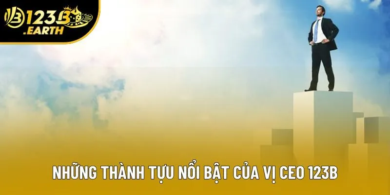 Những thành tựu nổi bật của vị CEO 123B