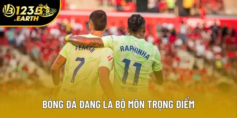 Bóng đá đang là bộ môn trọng điểm Bóng đá đang là bộ môn trọng điểm