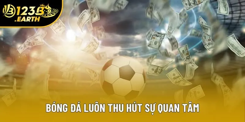 Bóng đá luôn thu hút sự quan tâm