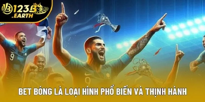 Bet bóng là loại hình phổ biến và thịnh hành