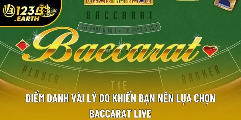 Điểm danh vài lý do khiến bạn nên lựa chọn Baccarat live
